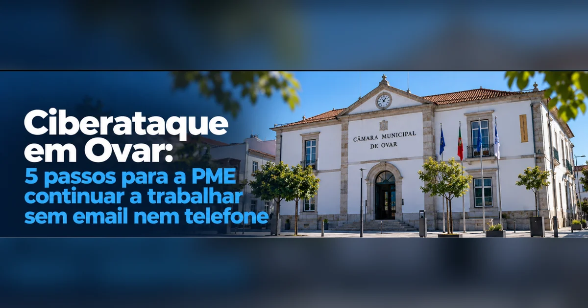 Ciberataque em Ovar: fachada da Câmara Municipal de Ovar e os 5 passos para a PME